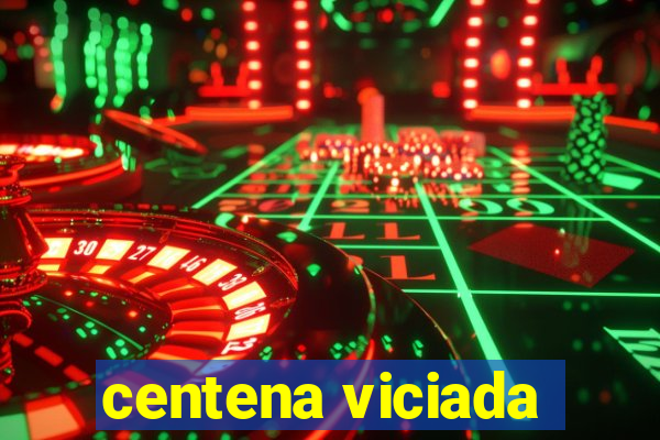 centena viciada